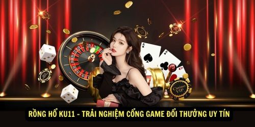 Rong Ho Ku11 Trai nghiem cong game doi thuong uy tin